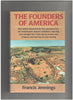 The Founders of America: How Indians Discovered the Land, Pioneered in It, and Created Great Classical Civilizations; How They Were Plunged into A D Jennings, Francis