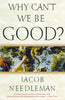 Why Cant We Be Good? [Paperback] Needleman, Jacob
