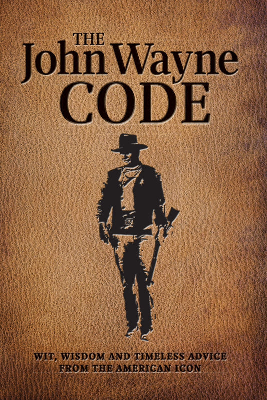 The John Wayne Code: Wit, Wisdom and Timeless Advice [Paperback] Media Lab Books and the Official John Wayne Magazine, Editors of