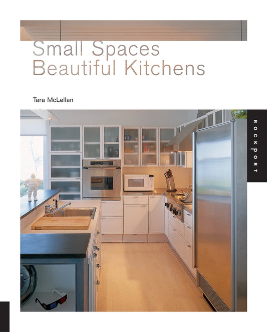 Small Spaces, Beautiful Kitchens McLellan, Tara