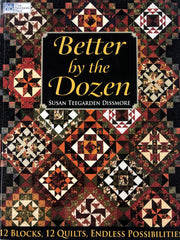 Better by the Dozen: 12 Blocks, 12 Quilts, Endless Possibilities