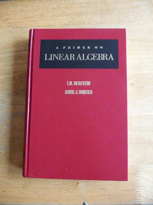 A Primer on Linear Algebra Herstein, I N and Winter, David J