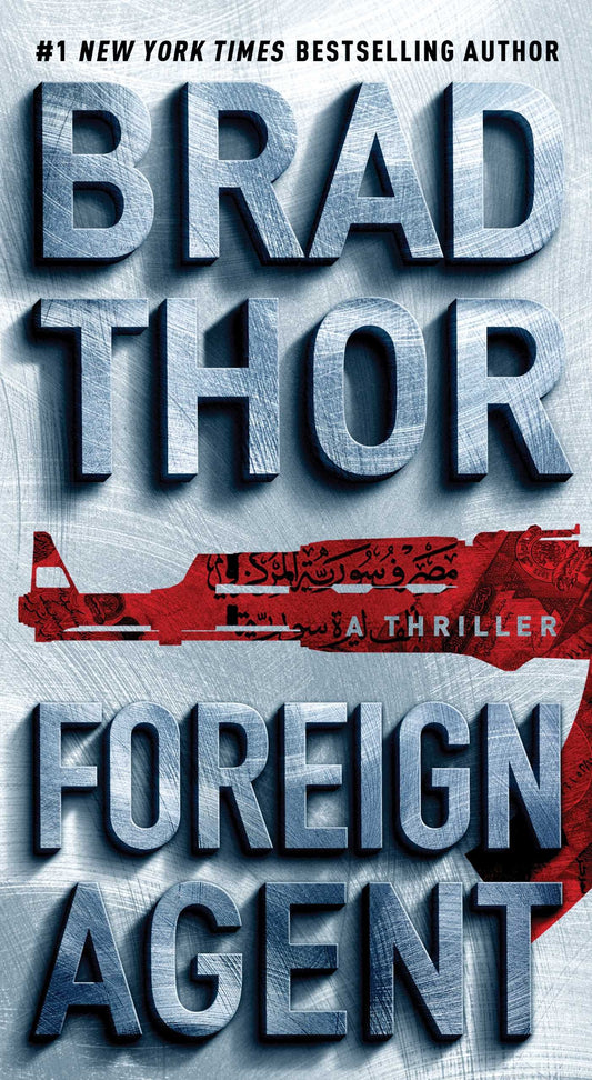 Foreign Agent: A Thriller 15 The Scot Harvath Series Thor, Brad