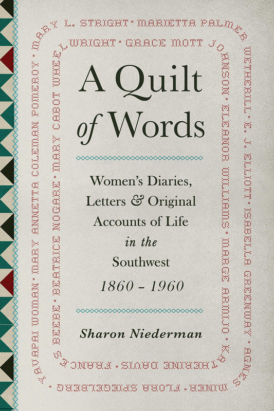 A Quilt of Words: Womens Diaries Letters  Original Accounts of Life in the Southwest, 18601960 [Paperback] Niederman, Sharon
