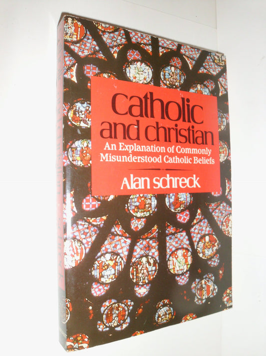 Catholic and Christian: An Explanation of Commonly Misunderstood Catholic Beliefs [Paperback] Alan Schreck