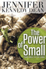 The Power of Small: Think Small to Live Large [Paperback] Dean, Jennifer Kennedy