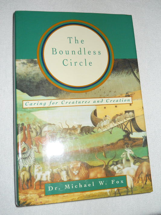 The Boundless Circle: Caring for Creatures and Creation Fox, Dr Michael W