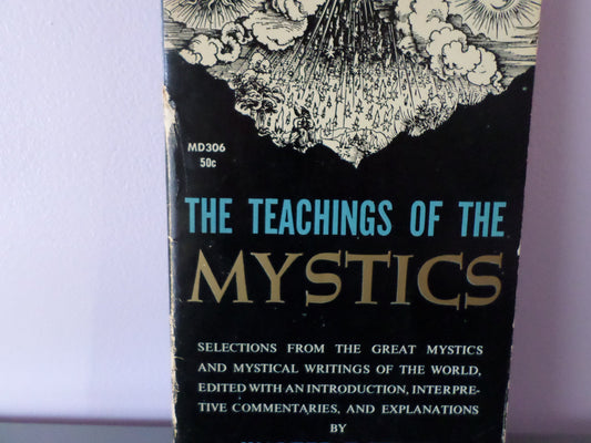 The Teachings of the Mystics: Being Selections from the Great Mystics and Mystical Writings of the World, Edited, With Introduction, Interpretive Commentaries, and Explanations Walter T Stace