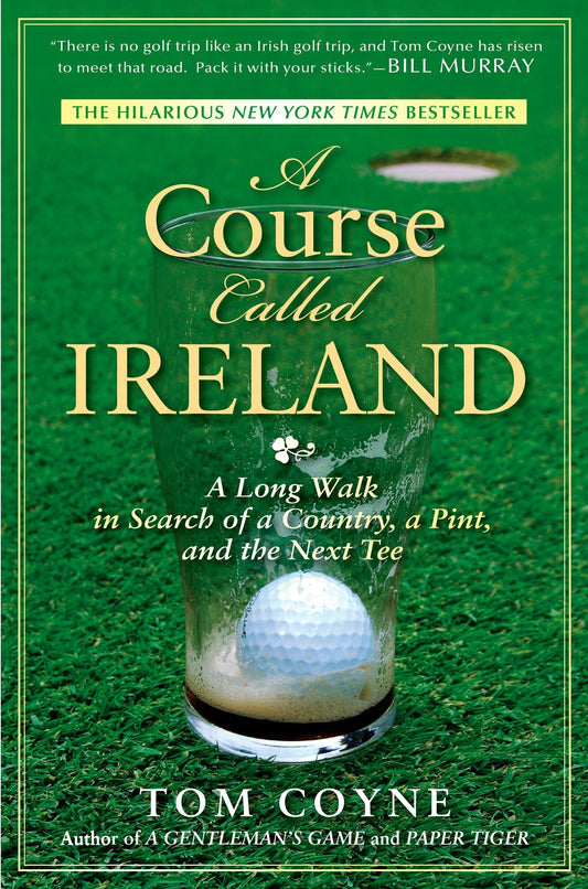 A Course Called Ireland: A Long Walk in Search of a Country, a Pint, and the Next Tee [Paperback] Coyne, Tom