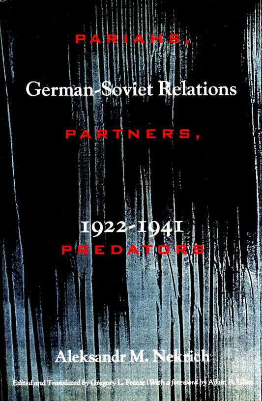 Pariahs, Partners, Predators: GermanSoviet Relations 19221941 [Hardcover] Nekrich, Aleksandr; Freeze, Gregory and Ulam, Adam