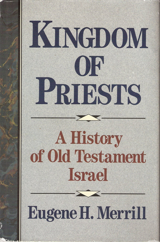 Kingdom of Priests: A History of the Old Testament Israel Merrill, Eugene H