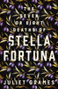 The Seven or Eight Deaths of Stella Fortuna: A Novel Grames, Juliet