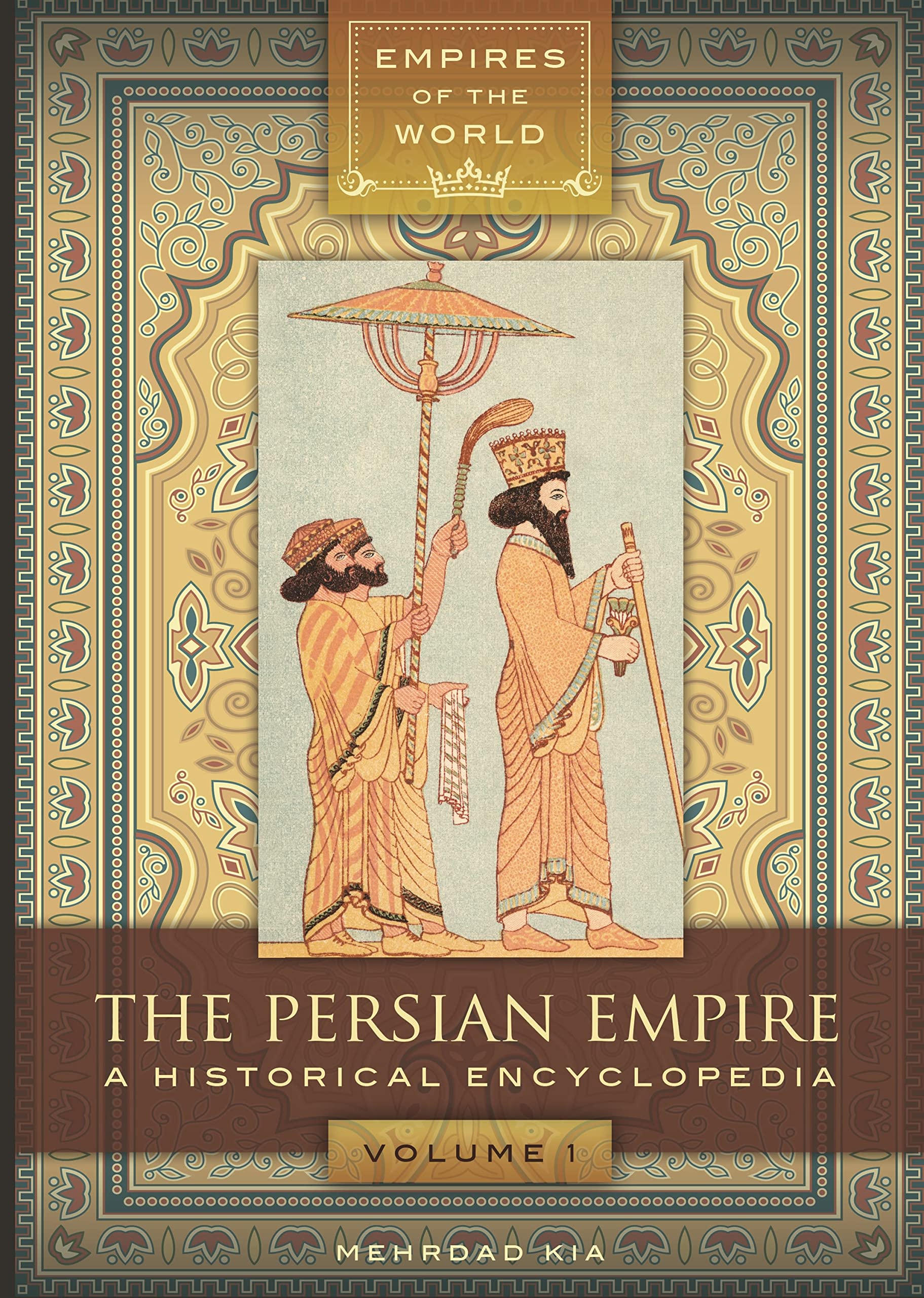 The Persian Empire: A Historical Encyclopedia [2 volumes] (Empires of the World)