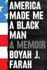 America Made Me a Black Man: A Memoir [Hardcover] Farah, Boyah J