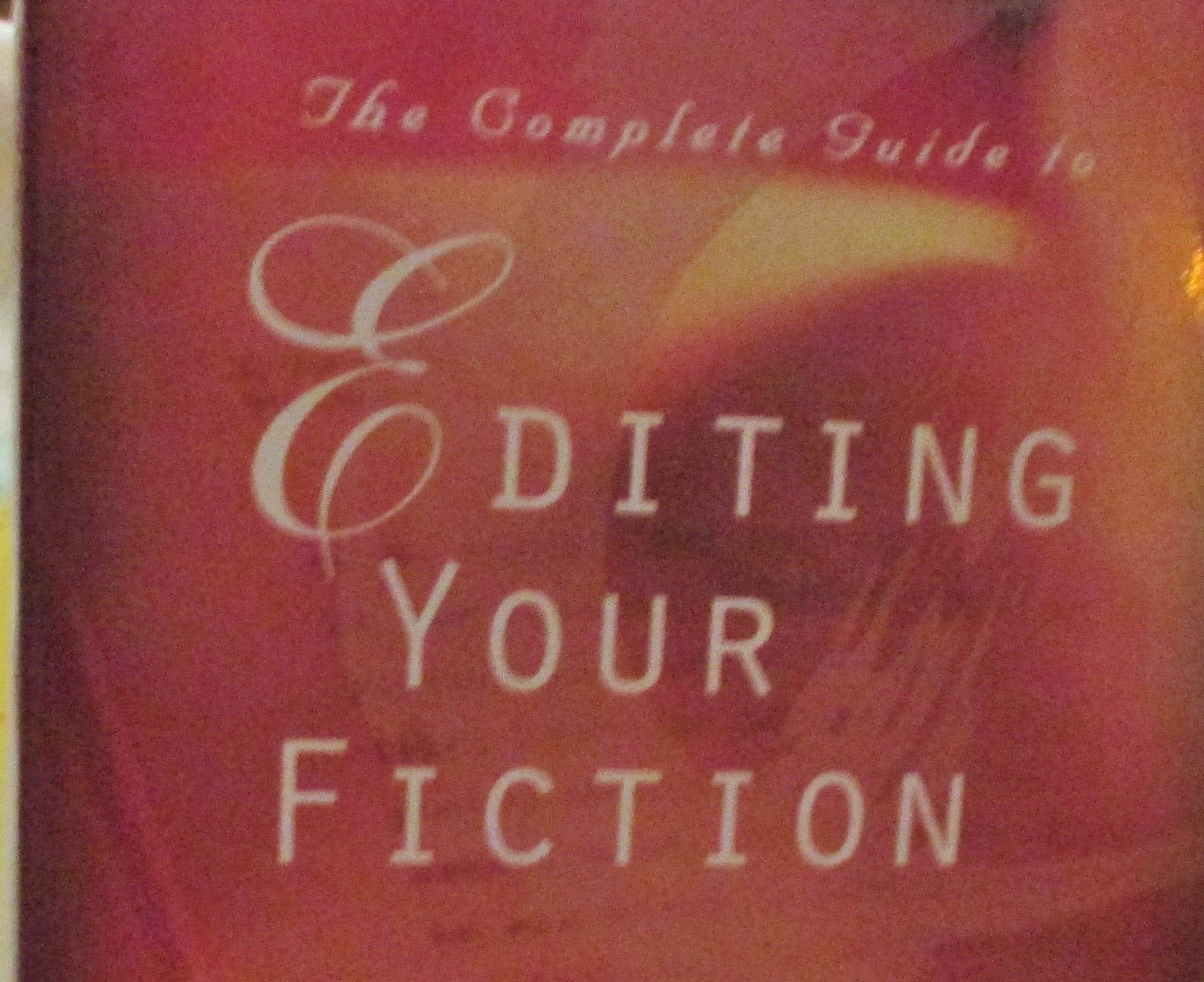 The Complete Guide to Editing Your Fiction
