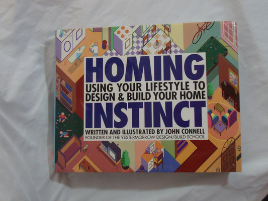 Homing Instinct: Using Your Lifestyle to Design and Build Your Home Connell, John