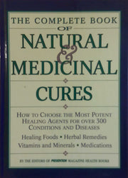 The Complete Book of Natural & Medicinal Cures: How to Choose the Most Potent Healing Agents for over 300 Conditions and Diseases
