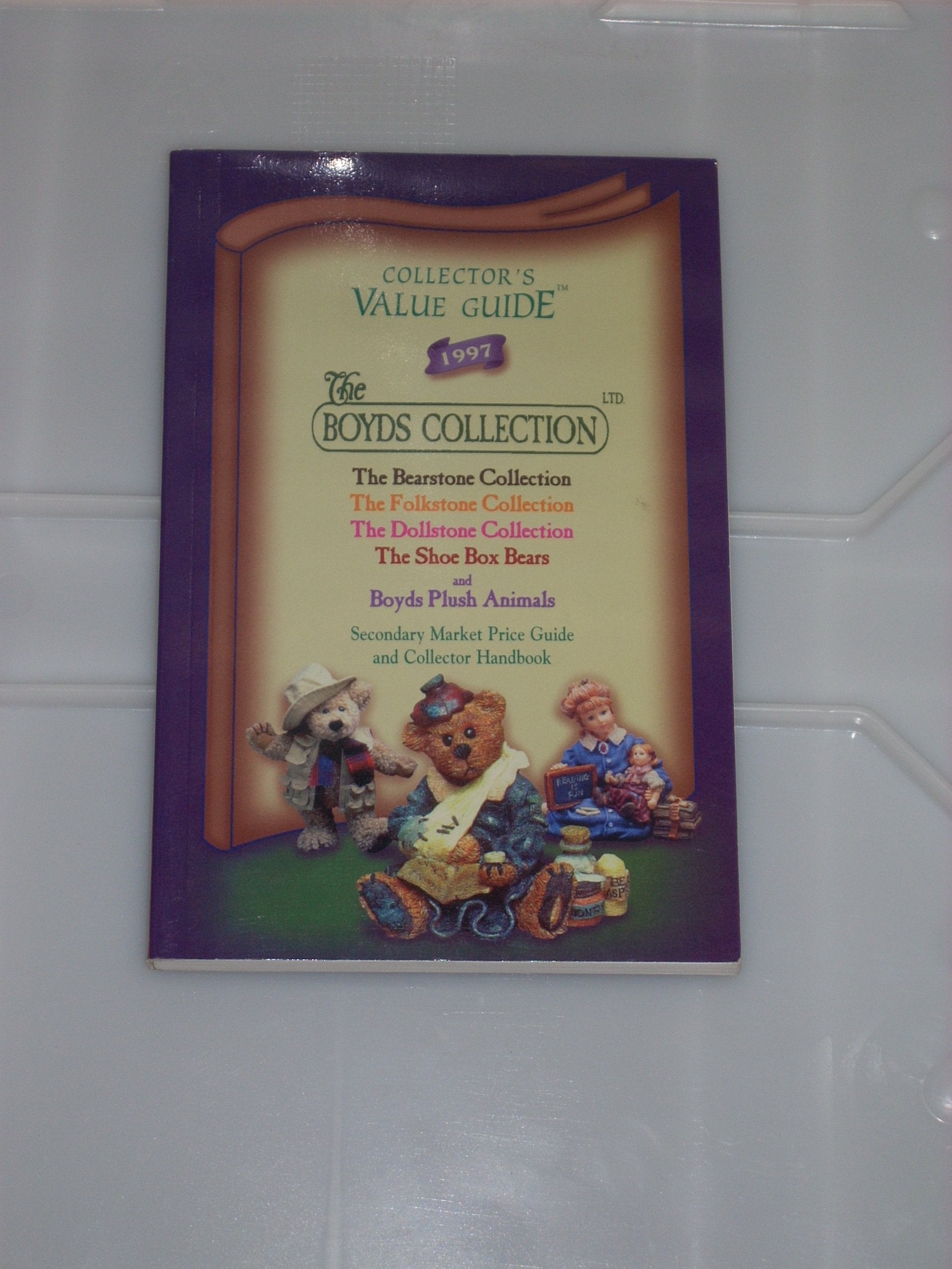 Collector's Value Guide 1997, the Boyds Collection: The Bearstone Collection, the Folkstone Collection, the Dollstone Collection. the Shoe Box Bears ... Plush Animals : Secondary Market Price