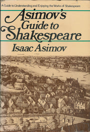 Asimov's Guide to Shakespeare: A Guide to Understanding and Enjoying the Works of Shakespeare