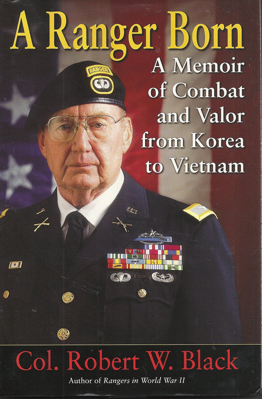 A Ranger Born: A Memoir of Combat and Valor from Korea to Vietnam Black, Robert W