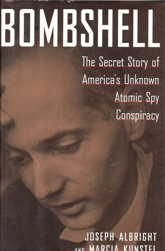 Bombshell : The Secret Story of Americas Unknown Atomic Spy Conspiracy Joseph Albright and Marcia Kunstel