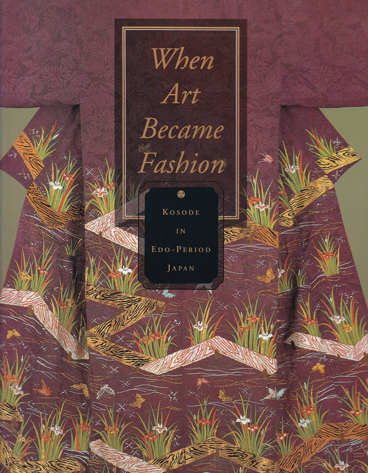 When Art Became Fashion: Kosode in EdoPeriod Japan [Hardcover] Gluckman, Dale Carolyn and Takeda, Sharon Sadako