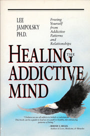 Healing the Addictive Mind: Freeing Yourself from Addictive Patterns and Relationships