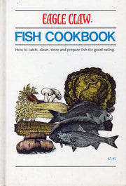 Eagle Claw fish cookbook: How to catch, clean, store, and prepare fish for good eating
