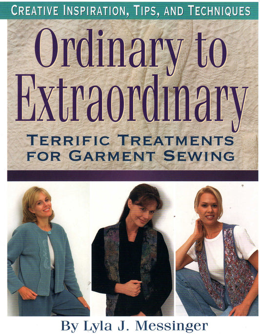Ordinary to Extraordinary: Terrific Treatments for Garment Sewing [Paperback] Lyla J Messinger