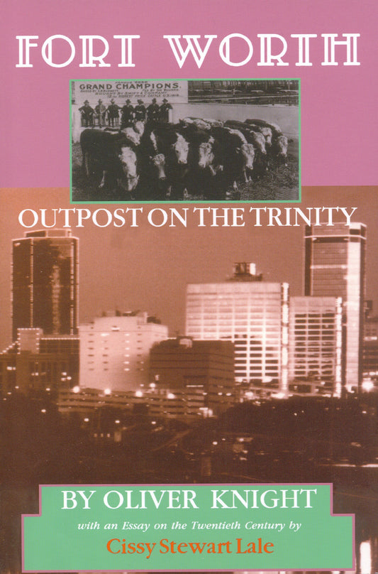 Fort Worth: Outpost on the Trinity Chisholm Trail Series Volume 8 [Paperback] Knight, Oliver and Lale, Cissy Stewart