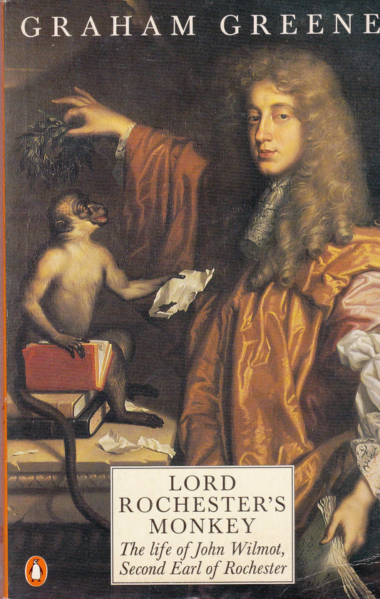 Lord Rochesters Monkey: Being the Life of John Wilmot, Second Earl of Rochester Greene, Graham