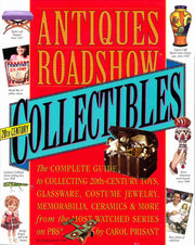 Antiques Roadshow Collectibles: The Complete Guide to Collecting 20th Century Glassware, Costume Jewelry, Memorabila, Toys and More From the Most-Watched Show on PBS