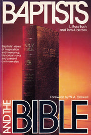 Baptists and the Bible: The Baptist doctrines of biblical inspiration and religious authority in historical perspective