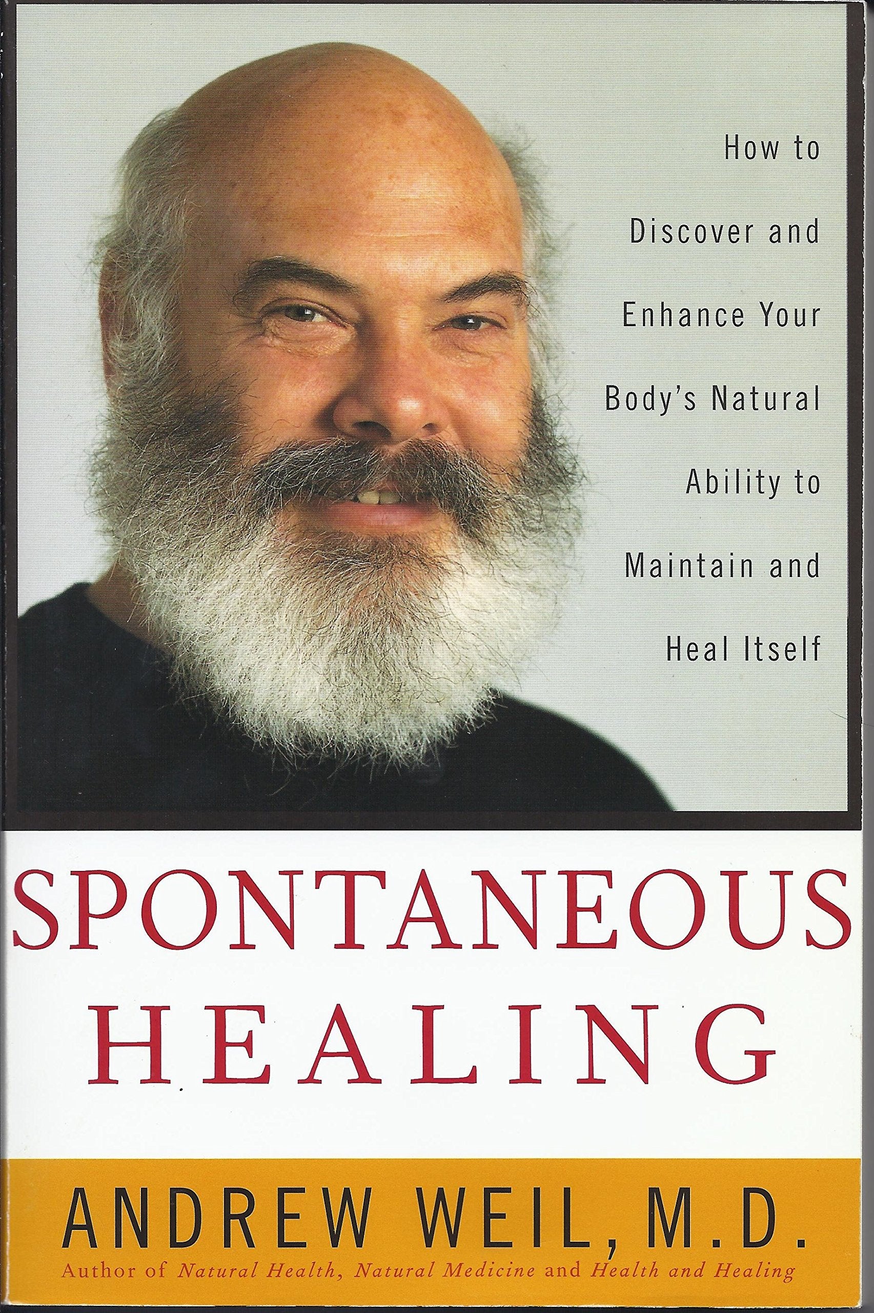 Spontaneous Healing: How to Discover and Enhance: Your Body's Natural Ability to Maintain and Heal Itself