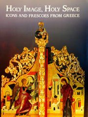 Holy Image, Holy Space: Icons and Frescoes From Greece