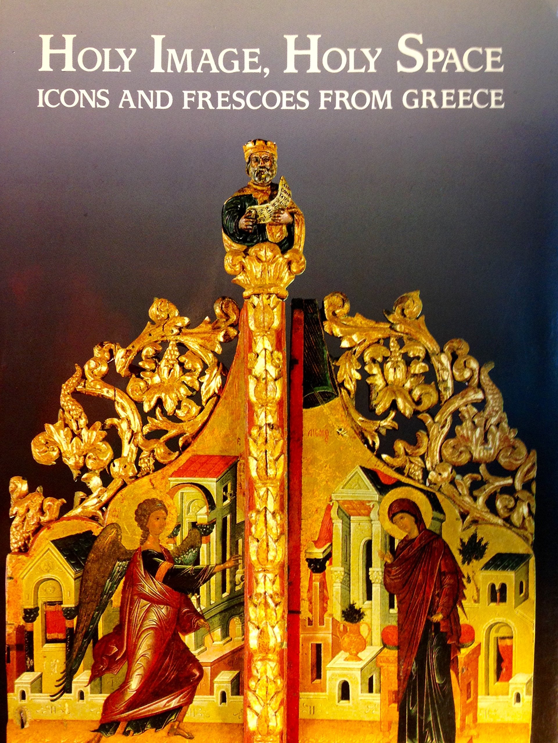 Holy Image, Holy Space: Icons and Frescoes From Greece