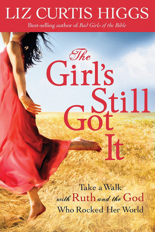 The Girls Still Got It: Take a Walk with Ruth and the God Who Rocked Her World [Paperback] Higgs, Liz Curtis