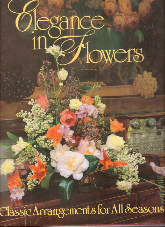 Elegance in Flowers: Classic Arrangements for All Seasons Ingham, Vicki L