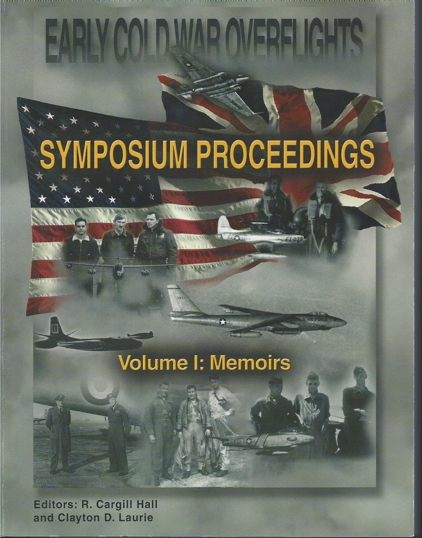 Early Cold War Overflights, 1950-1956, Symposium Proceedings, Held at the Tighe Auditorium, Defense Intelligence Agency, February 22-23, 2001, Volume 1: Memoirs; Volume 2, Appendices.