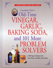 Grandma Putt's Old-Time Vinegar, Garlic, Baking Soda, and 101 More Problem Solvers: 2,500 Super Solutions for Your Home, Health, and Garden