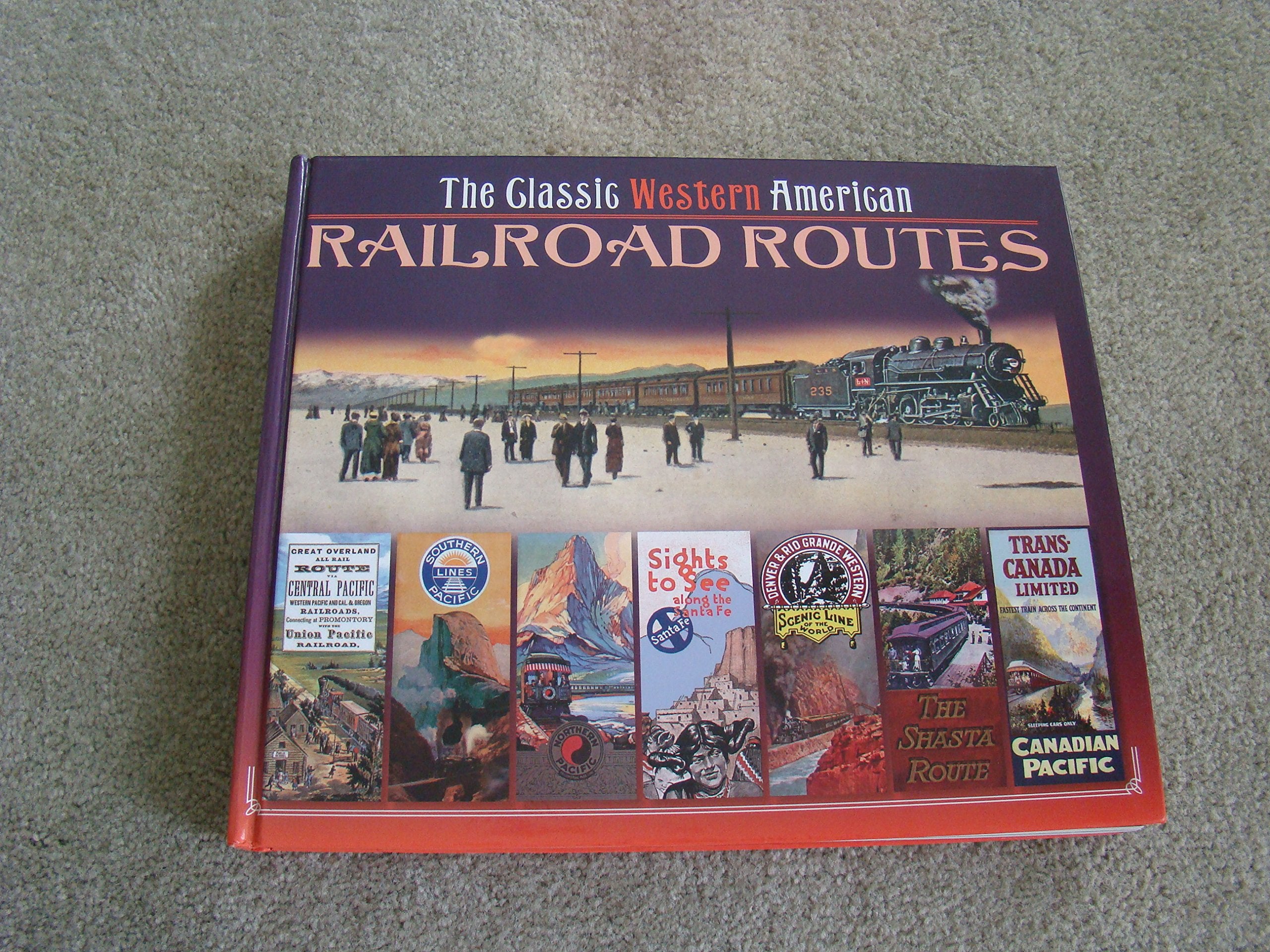 The Classic Western American Railroad Routes: With Mile by Mile Full Color Route Maps and Hundreds of Postcards, Contemporary Paintings and Ephemera