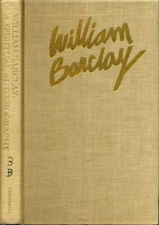 William Barclay: A Spiritual Autobiography Barclay, William
