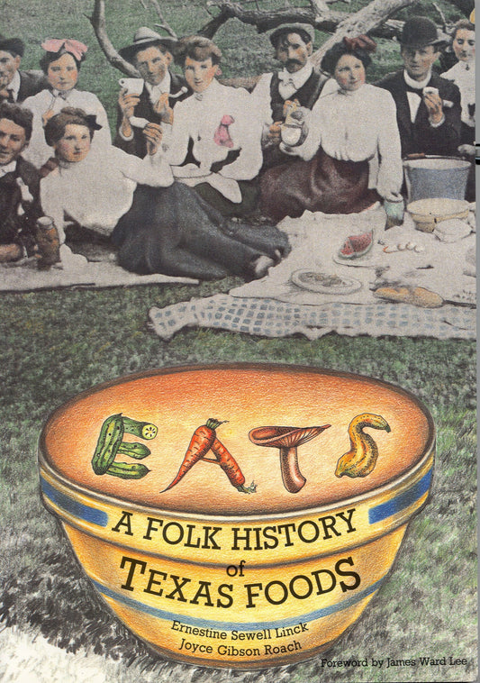 Eats: A Folk History of Texas Foods [Paperback] Linck, Ernestine Sewell; Roach, Joyce Gibson and Lee, James Ward