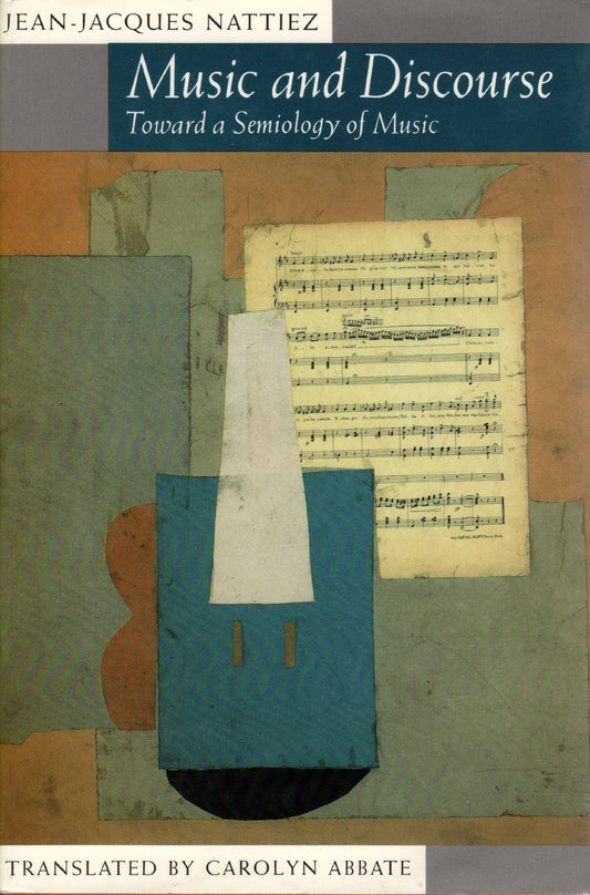 Music and Discourse: Toward a Semiology of Music Nattiez, JeanJacques and Abbate, Carolyn