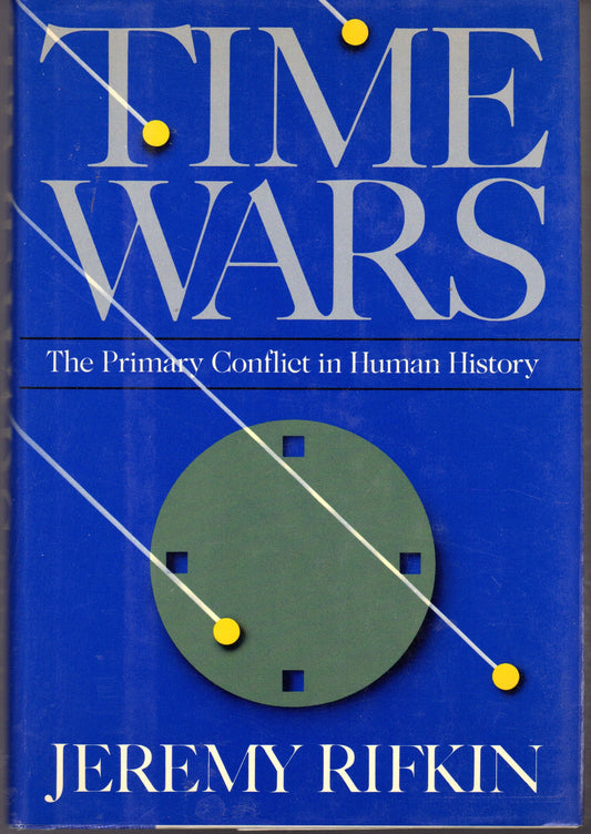 Time Wars: The Primary Conflict in Human History Rifkin, Jeremy