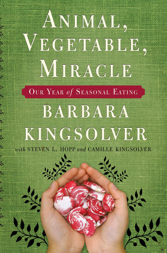 Animal, Vegetable, Miracle: A Year of Food Life [Paperback] Barbara Kingsolver; Camille Kingsolver and Steven L Hopp