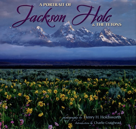 Portrait of Jackson Hole & the Tetons Hardcover – April 16, 2007 by photography by Henry Holdsworth (Author), text by Charlie Craighead (Author)